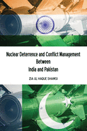 Nuclear Deterrence and Conflict Management Between India and Pakistan