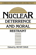 Nuclear Deterrence and Moral Restraint: Critical Choices for American Strategy