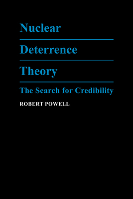 Nuclear Deterrence Theory: The Search for Credibility - Powell, Robert