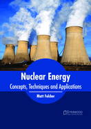 Nuclear Energy: Concepts, Techniques and Applications