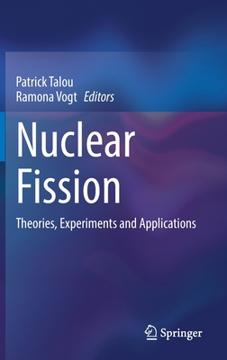 Nuclear Fission: Theories, Experiments and Applications - Talou, Patrick (Editor), and Vogt, Ramona (Editor)
