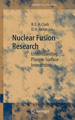 Nuclear Fusion Research: Understanding Plasma-Surface Interactions - Clark, Robert E H (Editor), and Reiter, Detlev (Editor)