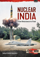 Nuclear India: Developing India's Nuclear Arms from Reluctance to Triad