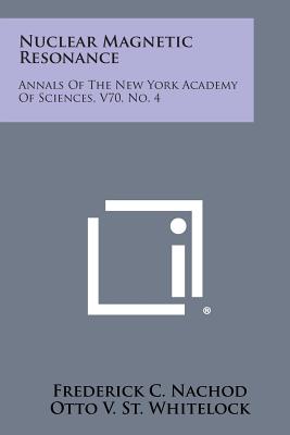 Nuclear Magnetic Resonance: Annals of the New York Academy of Sciences, V70, No. 4 - Nachod, Frederick C (Editor), and St Whitelock, Otto V (Editor), and Furness, Franklin N (Editor)