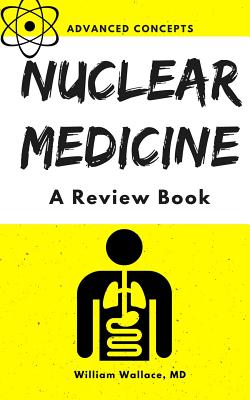 Nuclear Medicine: A Review Book - Wallace, William, MD