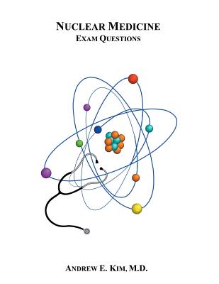 Nuclear Medicine Exam Questions - Kim, M D Andrew