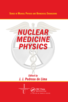 Nuclear Medicine Physics - De Lima, Joao Jose (Editor)