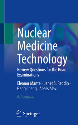 Nuclear Medicine Technology: Review Questions for the Board Examinations - Mantel, Eleanor, and Reddin, Janet S, and Cheng, Gang