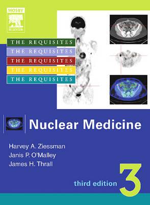 Nuclear Medicine: The Requisites - Thrall, James H, MD, and Ziessman, Harvey A, MD, and O'Malley, Janis P, MD