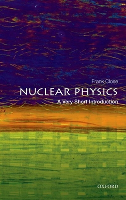Nuclear Physics: A Very Short Introduction - Close, Frank