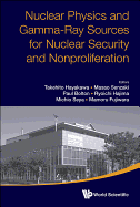 Nuclear Physics And Gamma-ray Sources For Nuclear Security And Nonproliferation - Proceedings Of The International Symposium