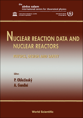 Nuclear Reaction Data and Nuclear Reactors - Physics, Design and Safety: Proceedings of the Workshop - Oblozinsky, Pavol (Editor), and Gandini, A (Editor)