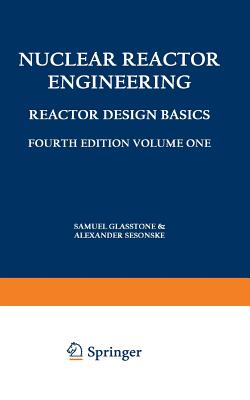 Nuclear Reactor Engineering: Reactor Design Basics / Reactor Systems Engineering - Glasstone, Samuel, and Sesonske, Alexander