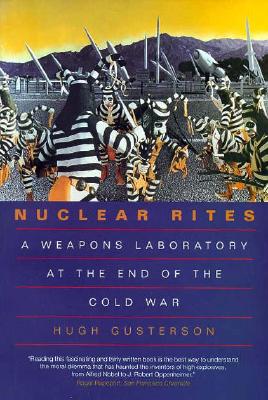 Nuclear Rites: A Weapons Laboratory at the End of the Cold War - Gusterson, Hugh