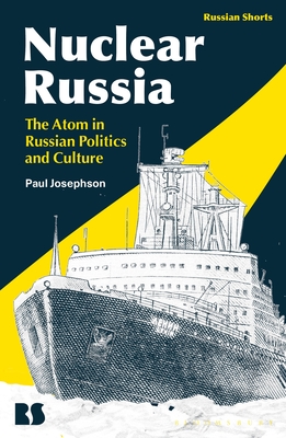 Nuclear Russia: The Atom in Russian Politics and Culture - Josephson, Paul R, and Avrutin, Eugene M (Editor), and Norris, Stephen M (Editor)