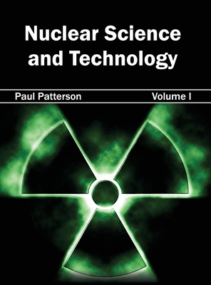 Nuclear Science and Technology: Volume I - Patterson, Paul (Editor)