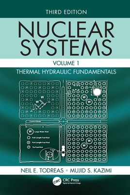 Nuclear Systems Volume I: Thermal Hydraulic Fundamentals, Third Edition - Todreas, Neil E, and Kazimi, Mujid S