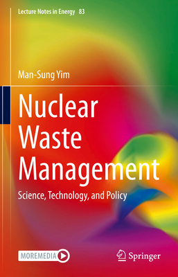 Nuclear Waste Management: Science, Technology, and Policy - Yim, Man-Sung