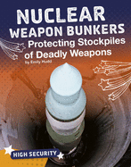Nuclear Weapon Bunkers: Protecting Stockpiles of Deadly Weapons