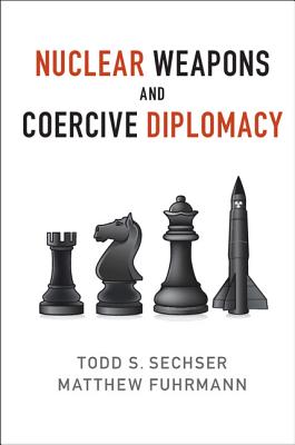 Nuclear Weapons and Coercive Diplomacy - Sechser, Todd S., and Fuhrmann, Matthew