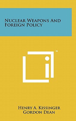 Nuclear Weapons And Foreign Policy - Kissinger, Henry a, and Dean, Gordon (Foreword by)