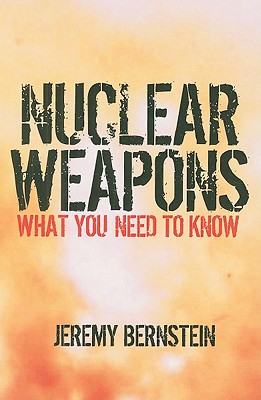 Nuclear Weapons: What You Need to Know - Bernstein, Jeremy