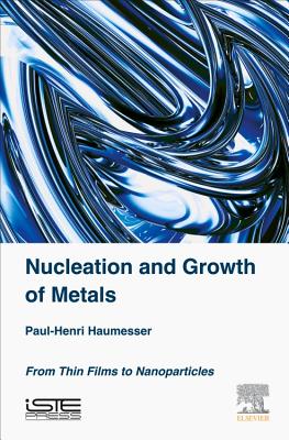 Nucleation and Growth of Metals: From Thin Films to Nanoparticles - Haumesser, Paul-Henri