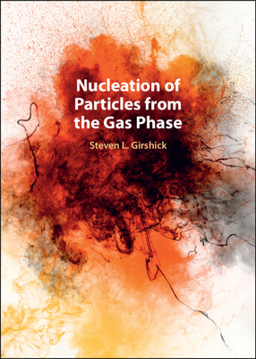 Nucleation of Particles from the Gas Phase - Girshick, Steven L