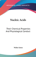 Nucleic Acids: Their Chemical Properties And Physiological Conduct