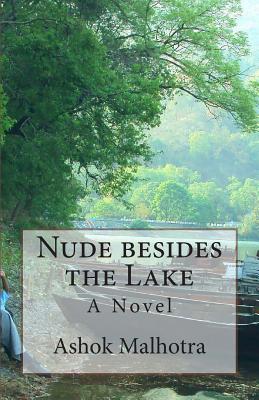 Nude besides the Lake - A Novel - Malhotra, Ashok, Dr., PhD