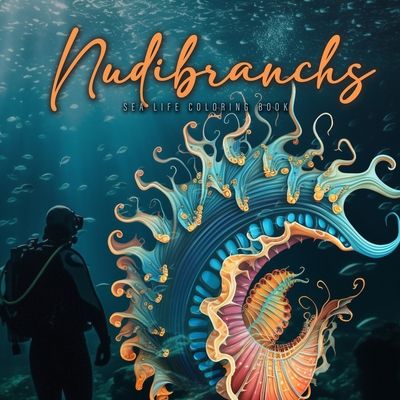 Nudibranchs Coloring Book for Adults: Fantasy Sea Slugs Coloring Book Ocean Coloring Book Nudibranch Book Diver Marine Life Malbuch Diver Gift Diver Giftidea - Publishing, Monsoon