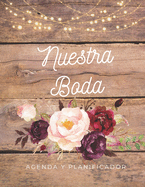 Nuestra Boda Agenda y Planificador de Boda: Organizador y Agenda Sin fecha para Novias o Novios para planear todas las actividades previas a la ceremonia y festejo de boda tema Rosas Rustico 8.5 x 11 in 135 pag