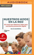 Nuestros Hijos En La Red: 50 Cosas Que Debemos Saber Para Una Buena Prevenci?n Digital