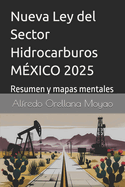 Nueva Ley del Sector Hidrocarburos: Resumen y Mapas Mentales