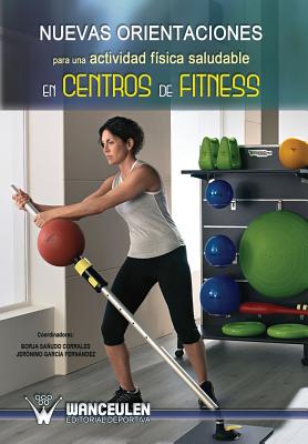 Nuevas orientaciones para una actividad fisica saludable en centros de fitness - Garcia Fernandez, Jeronimo, and Sanudo Corrales, Borja