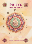 Nueve Lunas En Mi: Libro De Mandalas Y Gua Semanal Para Una Gestacin Amorosa Y Consciente