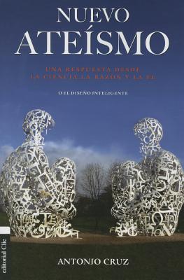 Nuevo Atesmo: Una Respuesta Desde La Ciencia, La Razn Y La Fe O El Diseo Inteligente - Cruz, Antonio