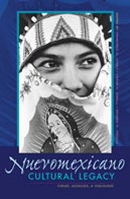 Nuevomexicano Cultural Legacy: Forms, Agencies, and Discourse - Lomel, Francisco A (Editor), and Sorell, Victor A (Editor), and Padilla, Genaro M (Editor)