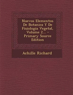 Nuevos Elementos De Botanica Y De Fisiologia Vegetal, Volume 2... - Richard, Achille
