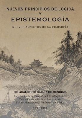 Nuevos Principios de Logica y Epistemologia: Nuevos Aspectos de La Filosofia - de Mendoza, Adalberto Garcia