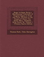 Nugae Antiquae: Being a Miscellaneous Collection of Original Papers in Prose and Verse: Written in the Reigns of Henry VIII, Queen Mary, Elizabeth, King James, &C, Volume 2