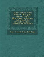 Nugae Poeticae: Select Pieces of Old English Popular Poetry Illustrating the Manners and Arts of the Fifteenth Century - Halliwell-Phillipps, James Orchard