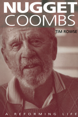Nugget Coombs: A Reforming Life - Rowse, Tim