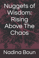 Nuggets of Wisdom: Rising Above The Chaos