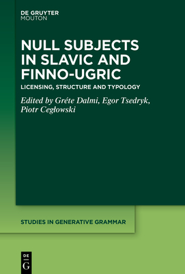 Null Subjects in Slavic and Finno-Ugric: Licensing, Structure and Typology - Dalmi, Grte (Editor), and Tsedryk, Egor (Editor), and Ceglowski, Piotr (Editor)