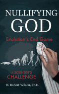 Nullifying God: Evolution's End Game, a Scientist's Challenge