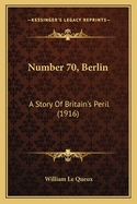 Number 70, Berlin: A Story Of Britain's Peril (1916)