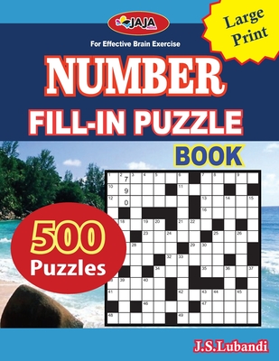 Number Fill-In Puzzle Book: 500 number fill-in puzzles-large print 8.5x11 Us print size for Adults, Seniors, and Young Ones - Lubandi, J S