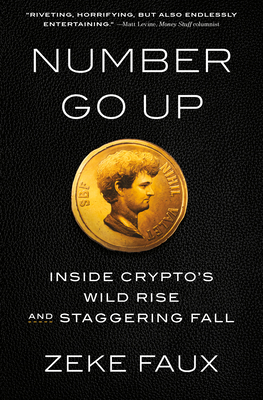 Number Go Up: Inside Crypto's Wild Rise and Staggering Fall - Faux, Zeke