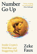 Number Go Up: Inside Crypto's Wild Rise and Staggering Fall